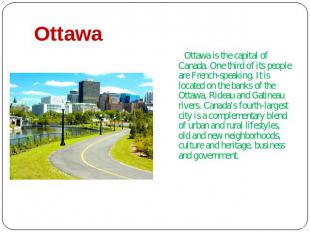 Ottawa Ottawa is the capital of Canada. One third of its people are French-speak