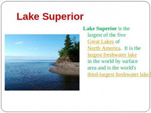 Lake Superior Lake Superior is the largest of the five Great Lakes of North Amer