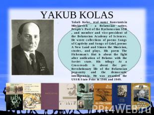 YAKUB KOLAS Yakub Kolas, real name Kanstantsin Mitskievich - a Belarusian writer