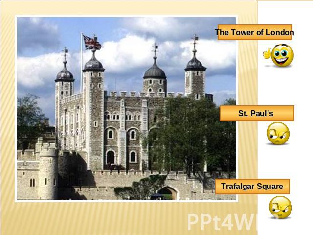 The Tower of London St. Paul’s Trafalgar Square