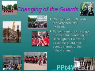 Changing of the Guards Changing of the Guards is a very beautiful tradition. Eve