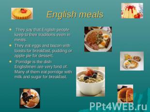 English meals They say that English people keep to their traditions even in meal