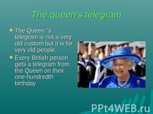 The queen's telegram The Queen “s telegram is not a very old custom but it is fo