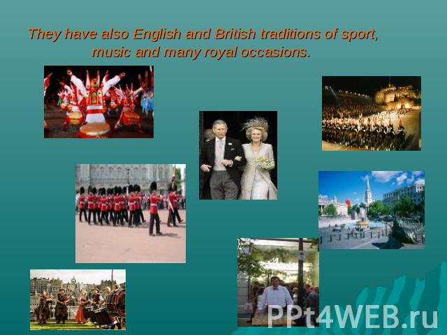 They have also English and British traditions of sport, music and many royal occasions.