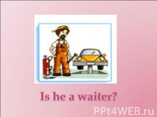 Is he a waiter?