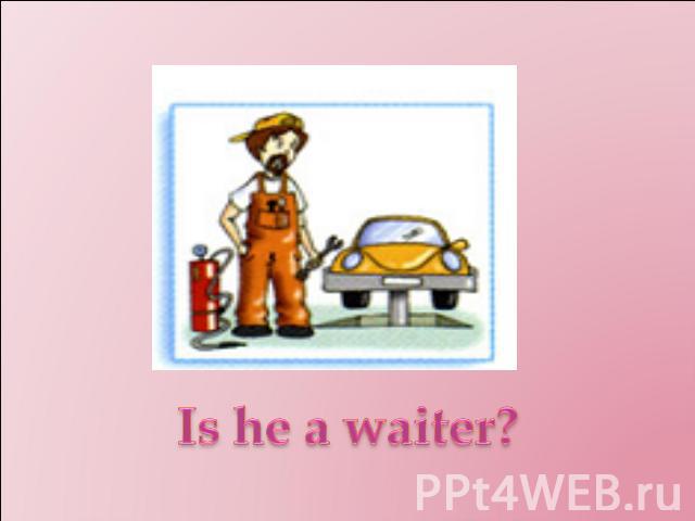 Is he a waiter?