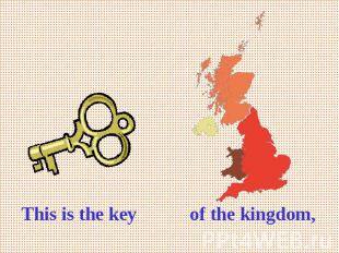 This is the key of the kingdom,
