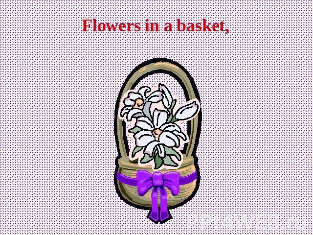 Flowers in a basket,