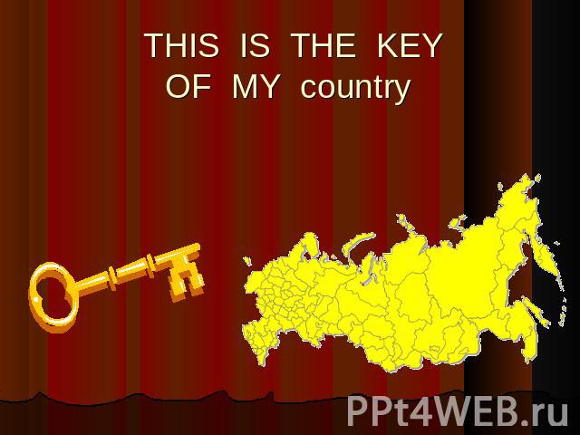 THIS IS THE KEYOF MY country