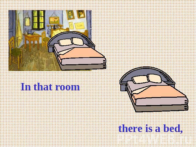 In that room there is a bed,