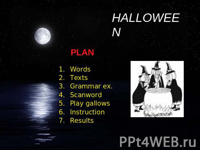HALLOWEEN PLAN Words Texts Grammar ex. Scanword Play gallows Instruction Results