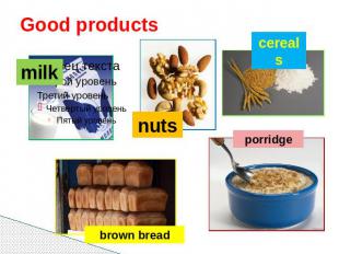 Good products milk nuts cereals brown bread porridge