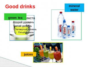 Good drinks green tea mineral water juices
