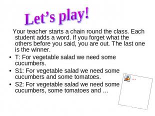 Let’s play! Your teacher starts a chain round the class. Each student adds a wor