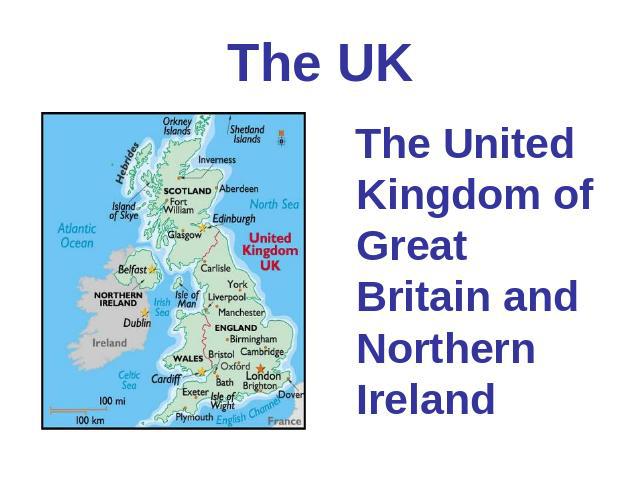 The UK The United Kingdom of Great Britain and Northern Ireland
