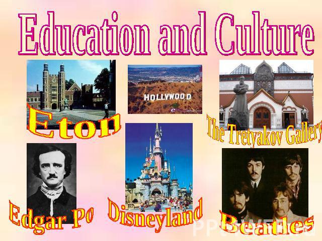 Education and Culture Eton Edgar Po Disneyland The Tretyakov Gallery Beatles