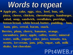 Words to repeat Apple pie, cake, eggs, rice, beef, bun, oil, pizza, cheese, chic