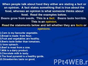 When people talk about food they either are stating a fact or an opinion.  A fac