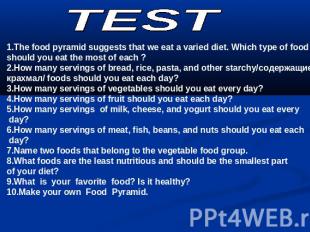 TEST 1.The food pyramid suggests that we eat a varied diet. Which type of food s