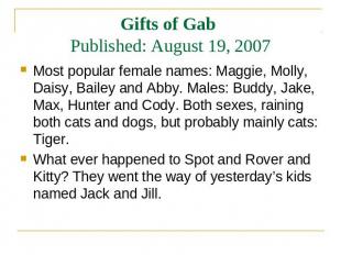Gifts of Gab Published: August 19, 2007Most popular female names: Maggie, Molly,