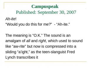 Campuspeak Published: September 30, 2007 Ah-ite! Ah-ite! “Would you do this for