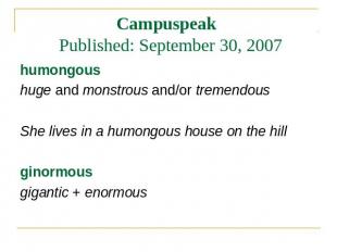 Campuspeak Published: September 30, 2007 humongous huge and monstrous and/or tre