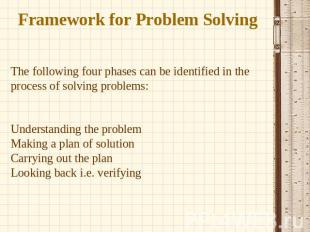 Framework for Problem Solving The following four phases can be identified in the