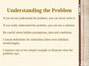 Understanding the Problem If you do not understand the problem, you can never so