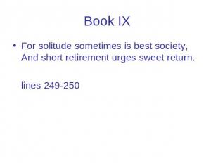 Book IX For solitude sometimes is best society, And short retirement urges sweet