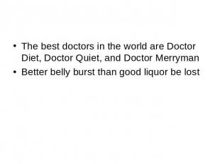 The best doctors in the world are Doctor Diet, Doctor Quiet, and Doctor Merryman