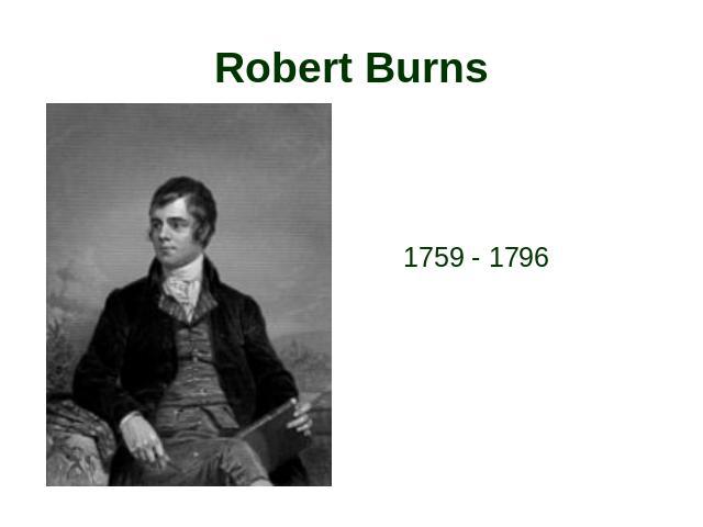 Robert Burns 1759 - 1796