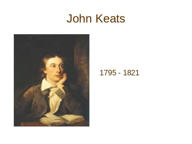 John Keats 1795 - 1821