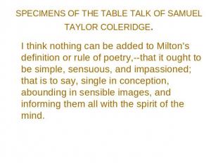 SPECIMENS OF THE TABLE TALK OF SAMUEL TAYLOR COLERIDGE. I think nothing can be a