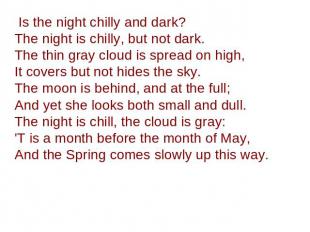 Is the night chilly and dark? The night is chilly, but not dark. The thin gray c