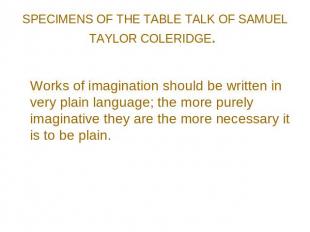 SPECIMENS OF THE TABLE TALK OF SAMUEL TAYLOR COLERIDGE. Works of imagination sho