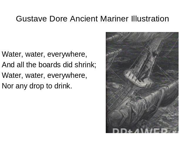 Gustave Dore Ancient Mariner Illustration Water, water, everywhere, And all the boards did shrink; Water, water, everywhere, Nor any drop to drink.