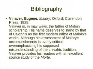 Bibliography Vinaver, Eugene. Malory. Oxford: Clarendon Press, 1929. Vinaver is,
