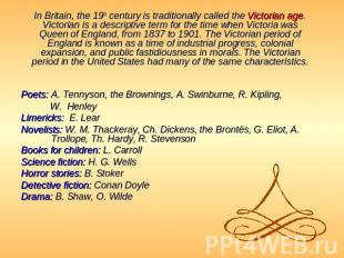 In Britain, the 19th century is traditionally called the Victorian age. Victoria