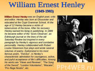 William Ernest Henley (1849-1903) William Ernest Henley was an English poet, cri