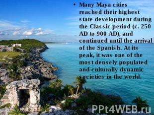 Many Maya cities reached their highest state development during the Classic peri