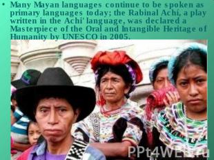 Many Mayan languages continue to be spoken as primary languages today; the Rabin
