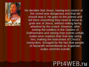 He decides that Jesus, having lost control of the crowd was dangerous and that w