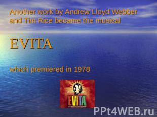Another work by Andrew Lloyd Webber and Tim Rice became the musical EVITA which