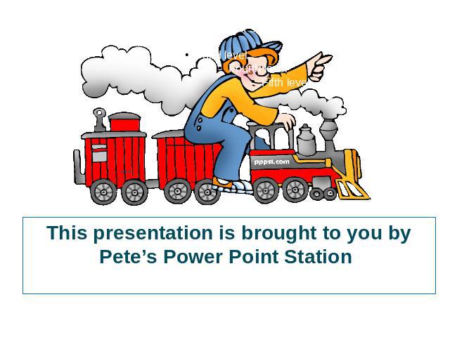 This presentation is brought to you by Pete’s Power Point Station. Visit us on the web at pppst.com