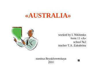 Australia worked by I. Nikitenko form 11 «А» school №2 teacher T.A. Zakubrina st