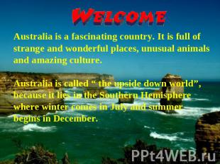 Australia is a fascinating country. It is full of strange and wonderful places,