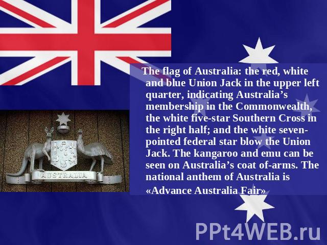 The flag of Australia: the red, white and blue Union Jack in the upper left quarter, indicating Australia’s membership in the Commonwealth, the white five-star Southern Cross in the right half; and the white seven-pointed federal star blow the Union…