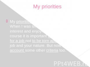 My priorities My priorities have changed with years. When I was small, what I va