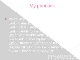 My priorities What I mostly take into consideration is the working day. I’d like