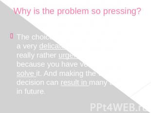 Why is the problem so pressing? The choice of the future profession is a very de
